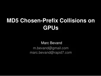 MD5 Chosen-Prefix Collisions on  GPUs  Marc Bevand  m.bevand@gmail.com  marc.bevand@rapid7.com