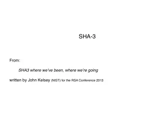 SHA-3  From:  !  SHA3 where weve been, where were going written by John Kelsey (NIST) for the