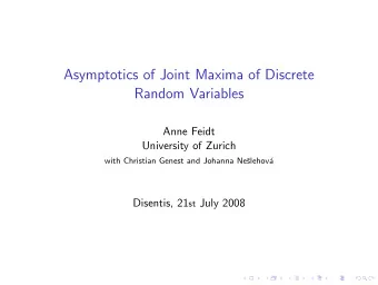 Asymptotics of Joint Maxima of Discrete  Random Variables  Anne Feidt  University of Zurich  with