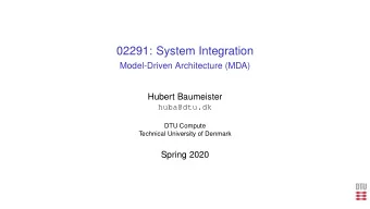 02291: System Integration  Model-Driven Architecture (MDA)  Hubert Baumeister  huba@dtu.dk  DTU