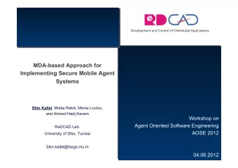 MDA-based Approach for  Implementing Secure Mobile Agent  Systems Slim Kallel , Molka Rekik, Monia