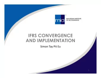 IFRS CONVERGENCE  AND IMPLEMENTATION  Simon Tay Pit Eu  1  Regulators:  Regulators:  Central Bank
