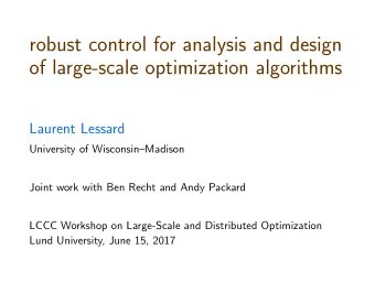 robust control for analysis and design  of large-scale optimization algorithms  Laurent Lessard