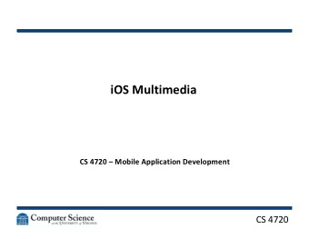 iOS Multimedia  CS 4720  Mobile Application Development  CS 4720  iOS Architecture  CS 4720  2