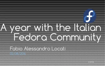 A year with the Italian  Fedora Community  Fabio Alessandro Locati  02/08/2016  CC-BY-SA  Today's