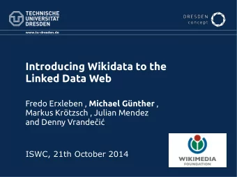 Introducing Wikidata to the  Linked Data Web Fredo Erxleben , Michael Gnther ,  Markus Krtzsch