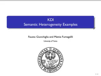 KDI  Semantic Heterogeneity Examples  Fausto Giunchiglia and Mattia Fumagallli  University of