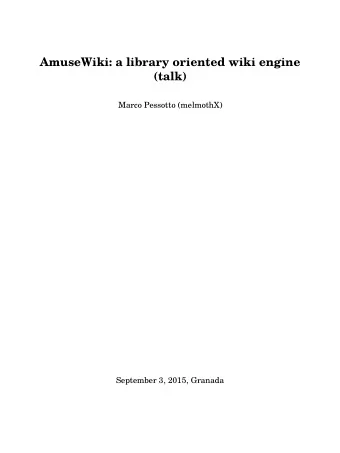 AmuseWiki: a library oriented wiki engine  (talk)  Marco Pessotto (melmothX)  September 3, 2015,