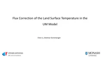 Flux Correction of the Land Surface Temperature in the  UM Model  Chen Li, Dietmar Dommenget  What