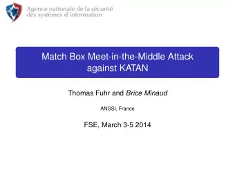Match Box Meet-in-the-Middle Attack  against KATAN Thomas Fuhr and Brice Minaud  ANSSI, France