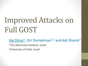 Improved Attacks on Full GOST Itai Dinur 1 , Orr Dunkelman 1,2 and Adi Shamir 1 1 The Weizmann