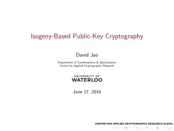 Isogeny-Based Public-Key Cryptography  David Jao  Department of Combinatorics &amp; Optimization