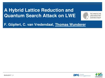 A Hybrid Lattice Reduction and  Quantum Search Attack on LWE  F. Gpfert, C. van Vredendaal,