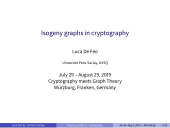Isogeny graphs in cryptography  Luca De Feo  Universit Paris Saclay, UVSQ  July 29  August 29,