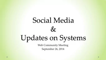 Social Media  &amp;  Updates on Systems  Web Community Meeting  September 26, 2014  Our Agenda
