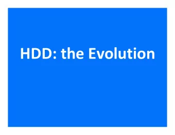 HDD: the Evolution  What high-tech product advances  the fastest ?  It's probably the hard drive