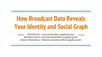 How Broadcast Data Reveals  Your Identity and Social Graph  Rolf Winter