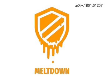 arXiv:1801.01207  What is meltdown? Meltdown is a hardware exploit that allows unprivileged user to