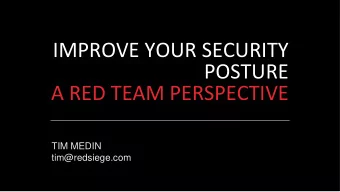 IMPROVE YOUR SECURITY  POSTURE  A RED TEAM PERSPECTIVE  TIM MEDIN  tim@redsiege.com  BE LAZY  NOT