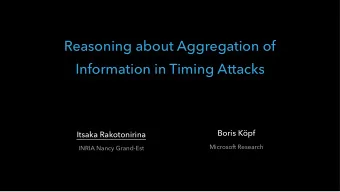 Reasoning about Aggregation of  Information in Timing Attacks  Boris Kpf  Itsaka Rakotonirina
