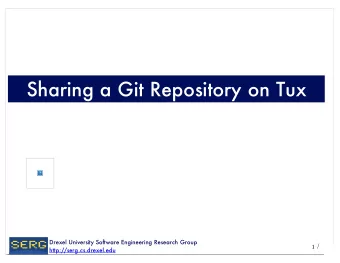 Sharing a Git Repository on Tux  Drexel University Software Engineering Research Group  /  1