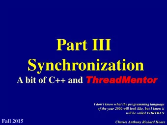 Part III  Synchronization A bit of C++ and Thr  hrea  eadM  dMen  entor  or I dont know what the