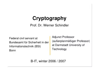 Cryptography  Prof. Dr. Werner Schindler  Adjunct Professor  Federal civil servant at (au
