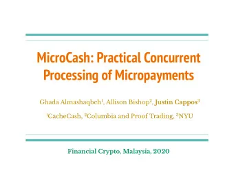 MicroCash: Practical Concurrent  Processing of Micropayments Ghada Almashaqbeh 1 , Allison Bishop 2