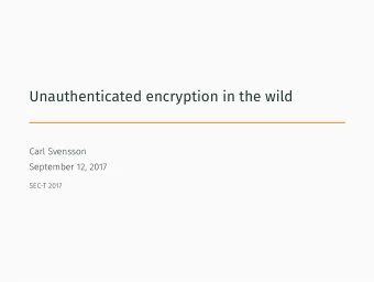 Unauthenticated encryption in the wild   Carl Svensson, 26   MSc in Computer Science, KTH