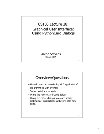 CS108 Lecture 28:  Graphical User Interface:  Using PythonCard Dialogs  Aaron Stevens  8 April 2009