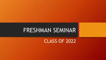 FRESHMAN SEMINAR  CLASS OF 2022  Course Selection  Begins November 28 th  Counselor will meet