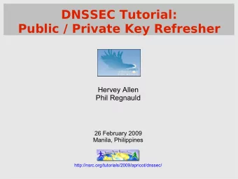 DNSSEC Tutorial:  Public / Private Key Refresher  Hervey Allen  Phil Regnauld  26 February 2009