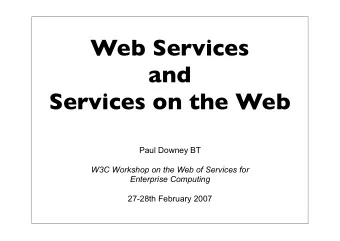 Web Services  and  Services on the Web  Paul Downey BT  W3C Workshop on the Web of Services for