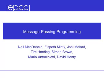 Message-Passing Programming  Neil MacDonald, Elspeth Minty, Joel Malard,  Tim Harding, Simon Brown,