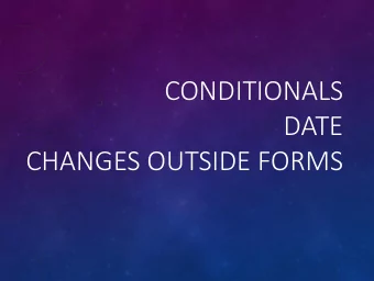 DATE  CHANGES OUTSIDE FORMS  CONDITIONALS  IF  THEN  ELSE  if (MUST BE LOWERCASE)  No