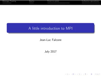 A little introduction to MPI  Jean-Luc Falcone  July 2017  Message Passing  Basics  Point to point