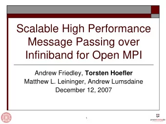 Infiniband for Open MPI Andrew Friedley, Torsten Hoefler  Matthew L. Leininger, Andrew Lumsdaine