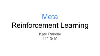 Meta  Reinforcement Learning  Kate Rakelly  11/13/19  Questions we seek to answer Motivation : What