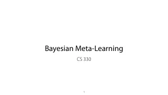 Bayesian Meta-Learning  CS 330  1  Logistics Homework 2 due next Wednesday. Project proposal due in