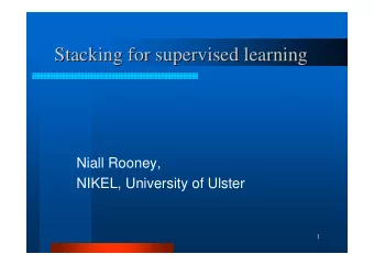 Stacking for supervised learning  Stacking for supervised learning  Niall Rooney,  NIKEL,