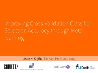 Improving Cross-Validation Classifier  Selection Accuracy through Meta- learning  Jesse H. Krijthe