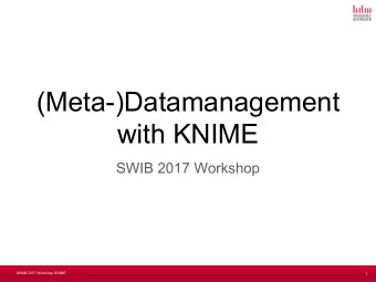 (Meta-)Datamanagement  with KNIME  SWIB 2017 Workshop  SWIIB 2017 Workshop KNIME  1  Your mentors