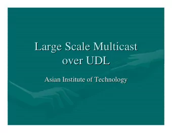Large Scale Multicast  Large Scale Multicast  over UDL  over UDL  Asian Institute of Technology