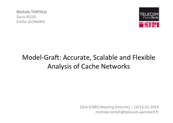 Model-Gra*: Accurate, Scalable and Flexible  Analysis of Cache Networks  23rd ICNRG MeeIng