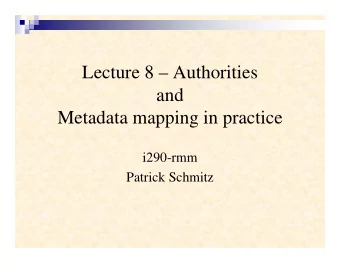 Lecture 8  Authorities  and  Metadata mapping in practice  i290-rmm  Patrick Schmitz