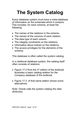The System Catalog  Every database system must have a meta-database  of information on the schemata