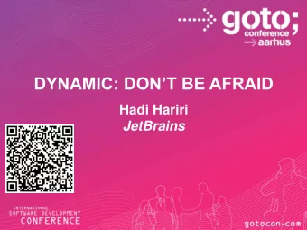 DYNAMIC: DONT BE AFRAID Hadi Hariri  JetBrains  Agenda  The What, the Why, the How  A Tale as
