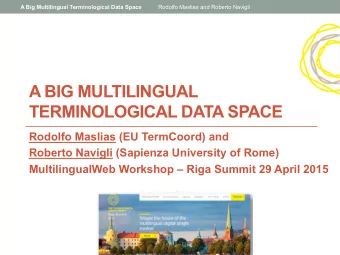 A BIG MULTILINGUAL TERMINOLOGICAL DATA SPACE  Rodolfo Maslias (EU TermCoord) and  Roberto Navigli