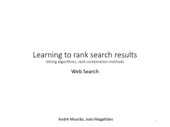 Learning to rank search results  Voting algorithms, rank combination methods  Web Search  Andr