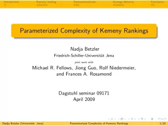Parameterized Complexity of Kemeny Rankings  Nadja Betzler  Friedrich-Schiller-Universit  at Jena